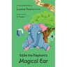 Eddie the Elephant's Magical Ear: a tale of hearing loss, friendship & hope