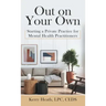 Out on Your Own: Starting a Private Practice for Mental Health Practitioners