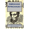 Abraham Africanus I: His Secret Life. The Mysteries of the White House