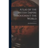 Atlas of the British Empire Throughout the World
