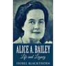 Alice A. Bailey - Life and Legacy