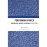 Performing Power: The Political Secrets of Gustav III (1771-1792)