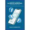 A Strategic Guides to Facebook Marketing for Business 2021-2022: Learn the Best Digital Advertising Approach Using Facebook