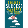 Golden Success Mantras: The Fifteen Mantras That Lead You to Success