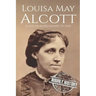 Louisa May Alcott: A Life from Beginning to End