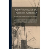 New Voyages to North America [microform]: Containing an Account of the Several Nations of That Continent, Their Customs, Commerce, and Way of Navigati