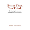 Better Than You Think: Developing Awareness for a More Fulfilling Life