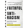 Faithful Antiracism: Moving Past Talk to Systemic Change