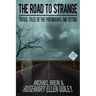 The Road to Strange: Travel Tales of the Paranormal and Beyond