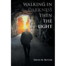 Walking in Darkness then the Light