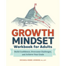 Growth Mindset Workbook for Adults: Build Confidence, Overcome Challenges, and Achieve Your Goals