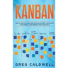 Kanban: How to Visualize Work and Maximize Efficiency and Output with Kanban, Lean Thinking, Scrum, and Agile
