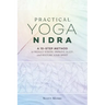 Practical Yoga Nidra: A 10-Step Method to Reduce Stress, Improve Sleep, and Restore Your Spirit