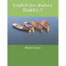 English Vocabulary Builder 3: For 11+, SATs, GCSE and advanced learners of English