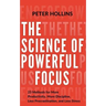 The Science of Powerful Focus: 23 Methods for More Productivity, More Discipline, Less Procrastination, and Less Stress