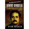 Robert Berdella: The True Story of a Man Who Turned His Darkest Fantasies Into a Reality