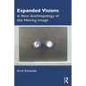 Expanded Visions: A New Anthropology of the Moving Image
