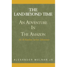 The Land Beyond Time: An Adventure in the Amazon
