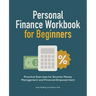 Personal Finance Workbook for Beginners: Practical Exercises for Smarter Money Management and Financial Empowerment