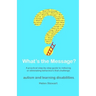 What's the Message?: Changing behaviours that challenge for the better. A practical step by step guide for parents, carers and support work