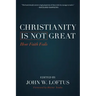 Christianity Is Not Great: How Faith Fails