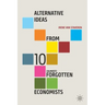 Alternative Ideas from 10 (Almost) Forgotten Economists