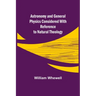 Astronomy and General Physics Considered with Reference to Natural Theology
