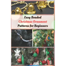 Easy Beaded Christmas Ornament Patterns for Beginners: How to Make Stunning Beaded Ornaments for Christmas