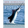 Ken Schultz's Essentials of Fishing: The Only Guide You Need to Catch Freshwater and Saltwater Fish