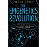 The Epigenetics Revolution: How Modern Biology Is Rewriting Our Understanding of Genetics, Disease and Inheritance