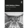 Public Relations History: Theory, Practice, and Profession