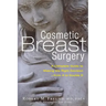 Cosmetic Breast Surgery: A Complete Guide to Making the Right Decision -- From A to Double D