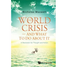 World Crisis, the - And What to Do about It: A Revolution for Thought and Action