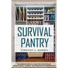 Survival Pantry: The Definitive Survival Guide for Food Storage, Water Storage, Canning, and Preserving for Emergencies