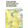 Evaluating Accessibility in Museums: A Practical Guide