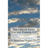 The Life of Saint Vincent Ferrer, O.P.