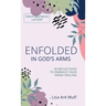 Enfolded in God's Arms: 40 Reflections to Embrace Your Inner Healing