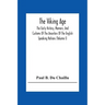 The Viking Age: The Early History, Manners, And Customs Of The Ancestors Of The English Speaking Nations (Volume I)