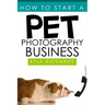 How to Start a Pet Photography Business