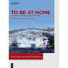 To Be at Home: House, Work, and Self in the Modern World
