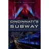 Cincinnati's Incomplete Subway: The Complete History