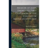 Memoir of John Endecott, First Governor of the Colony of Massachusetts Bay