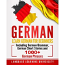 German: Learn German For Beginners Including German Grammar, German Short Stories and 1000+ German Phrases