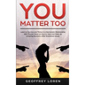 You Matter Too: Learn to Survive and Thrive in a Narcissistic Relationship with Proven Ways on How to Heal and Make an Amazing Recover
