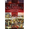 The First Crusaders: Accounts of the First and Second Crusades-1096-1150
