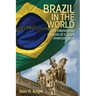 Brazil in the World: The International Relations of a South American Giant