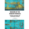 Museums of the Arabian Peninsula: Historical Developments and Contemporary Discourses