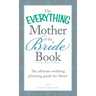 The Everything Mother of the Bride Book: The Ultimate Wedding Planning Guide for Mom!