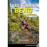 Trail Running Bend and Central Oregon: Great Loop Trails for Every Season