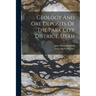 Geology And Ore Deposits Of The Park City District, Utah